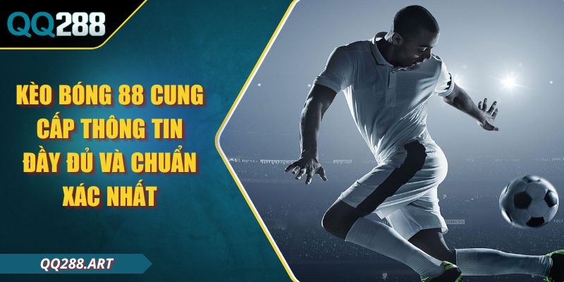 Kèo Bóng 88 Cung Cấp Thông Tin Đầy Đủ Và Chuẩn Xác Nhất 1 Kèo Bóng 88 Cung Cấp Thông Tin Đầy Đủ Và Chuẩn Xác Nhất