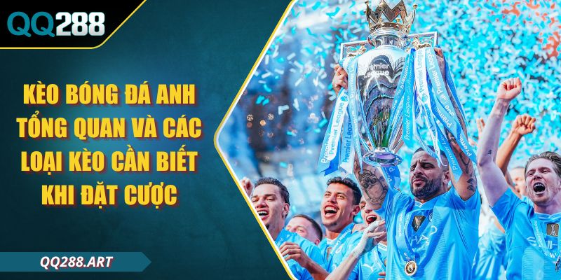 Kèo bóng đá Anh Tổng Quan và Các Loại Kèo Cần Biết Khi Đặt Cược 1 Kèo bóng đá Anh Tổng Quan và Các Loại Kèo Cần Biết Khi Đặt Cược