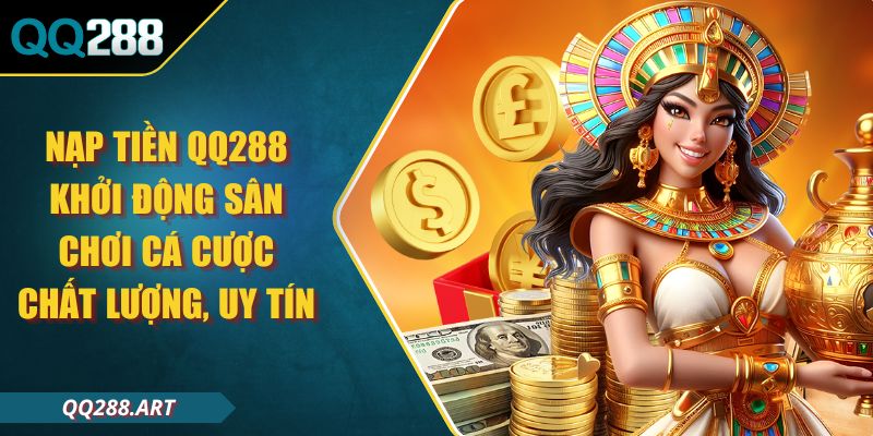 Nạp Tiền QQ288 Khởi Động Sân Chơi Cá Cược Chất Lượng, Uy Tín 1 Nạp Tiền QQ288 Khởi Động Sân Chơi Cá Cược Chất Lượng, Uy Tín