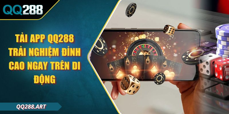 Tải App QQ288 Trải Nghiệm Đỉnh Cao Ngay Trên Di Động 1 Tải App QQ288 Trải Nghiệm Đỉnh Cao Ngay Trên Di Động